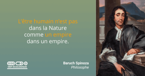 L’être humain n’est pas dans la Nature comme un empire dans un empire. - Baruch Spinoza