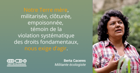 Notre Terre mère, militarisée, clôturée, empoisonnée, témoin de la violation systématique des droits fondamentaux, nous exige d'agir. - Berta Caceres