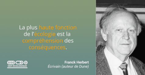 La plus haute fonction de l'écologie est la compréhension des conséquences. - Franck Herbert