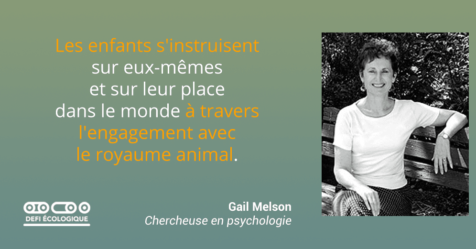 Les enfants s'instruisent sur eux-mêmes et sur leur place dans le monde à travers l'engagement avec le royaume animal. - Gail Melson
