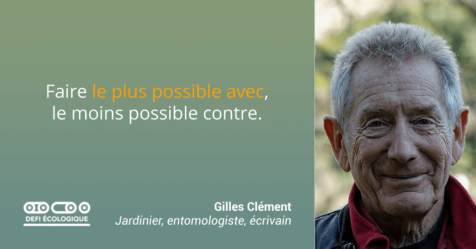 Faire le plus possible avec, le moins possible contre. - Gilles Clément