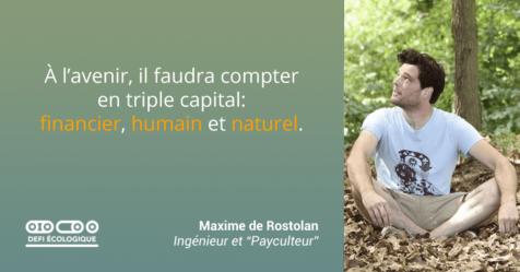 à l'avenir, il faudra compter en triple capital : financier, humain et naturel. - Maxime de Rostolan